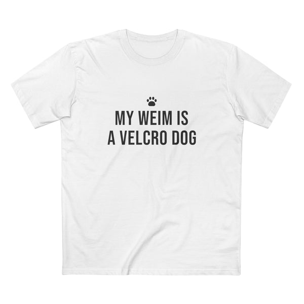 My Weim Is a Velcro Dog Tee