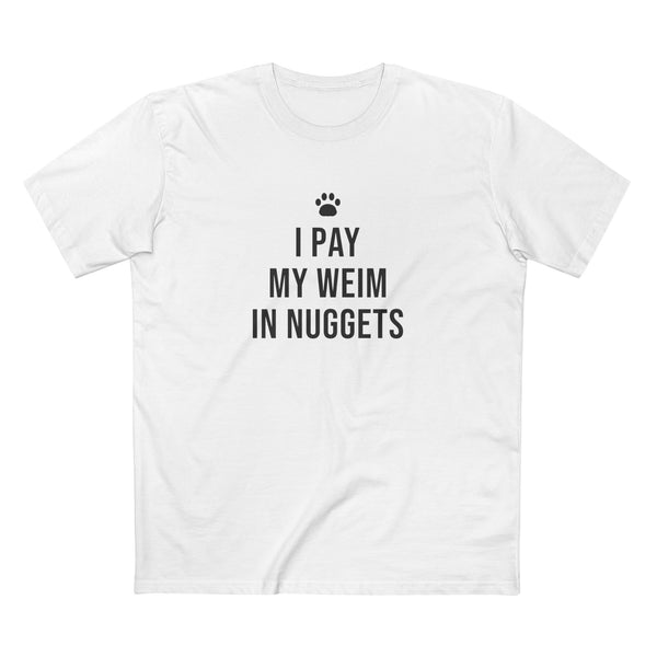 I Pay My Weim in Nuggets Tee