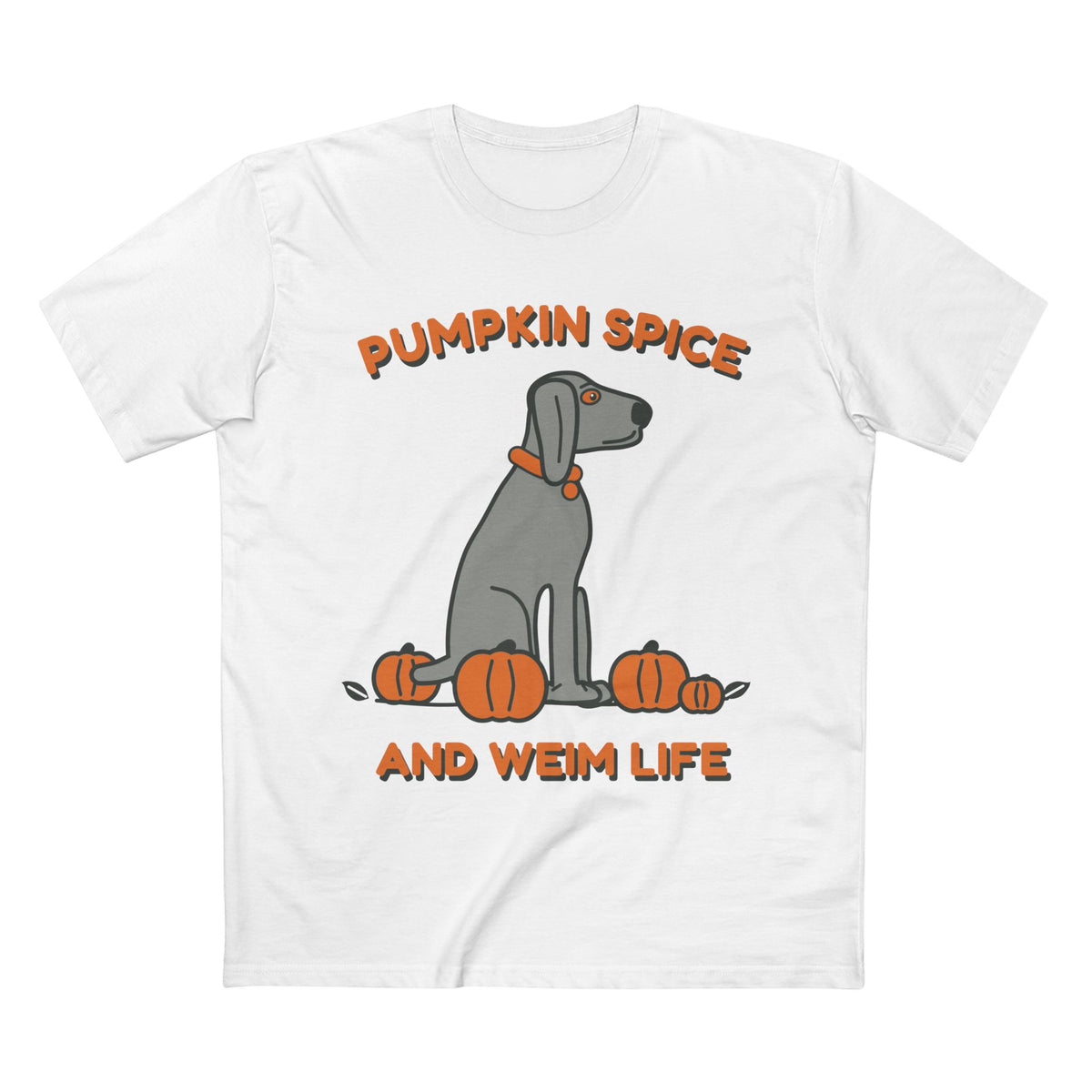 Pumpkin Spice and Weim Life Tee